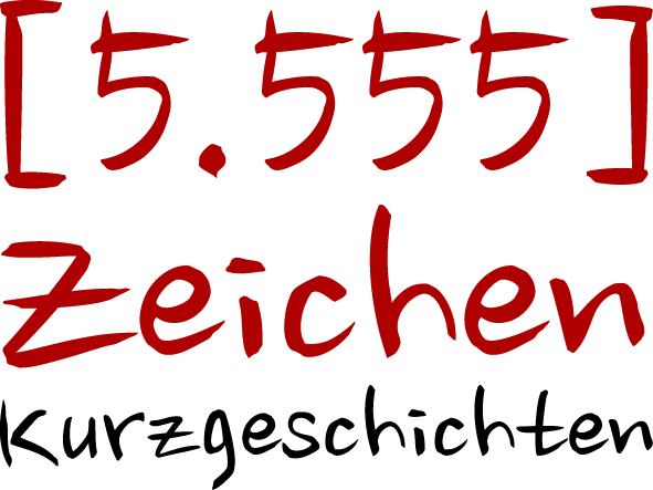 Kurzgeschichten in 5.555 Zeichern